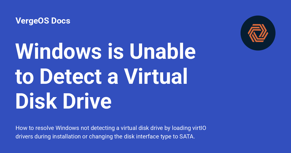 Windows is Unable to Detect a Virtual Disk Drive - VergeOS Docs